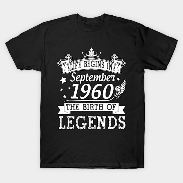 Life Begins In September 1960 The Birth Of Legends Happy Birthday 60 Years Old To Me You T-Shirt by bakhanh123